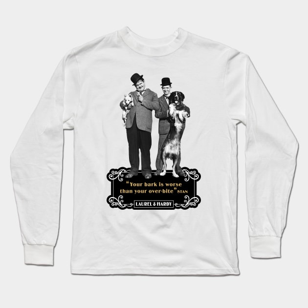 Laurel & Hardy Quotes: "You're Bark Is Worse Than Your Over-Bite" Long Sleeve T-Shirt by PLAYDIGITAL2020